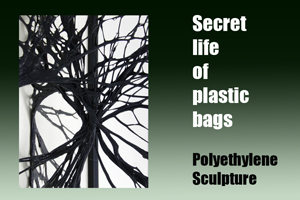 Secret Life of Plastic Bags Polyprophylene Sculpture